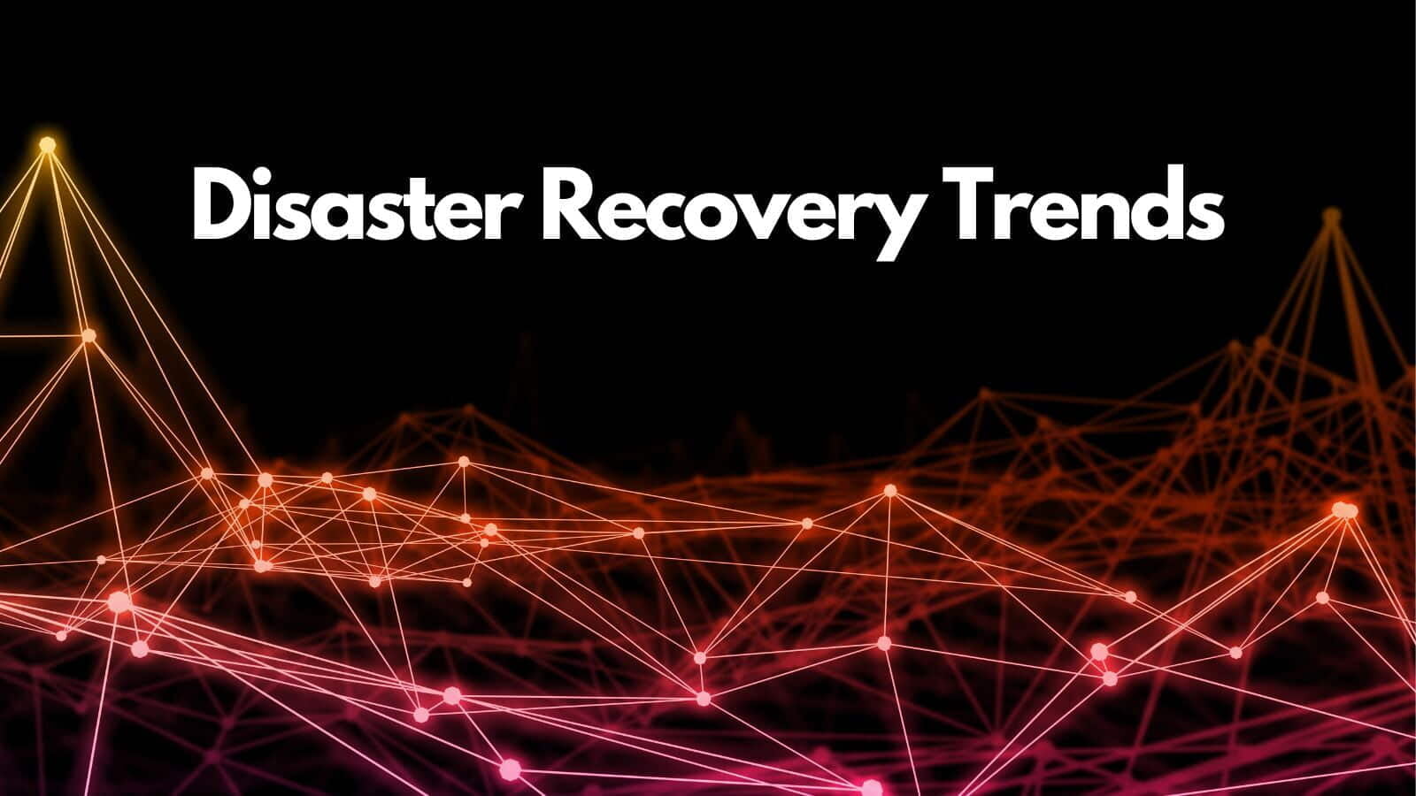 10 Revolutionary Disaster Recovery Trends You Need to Know